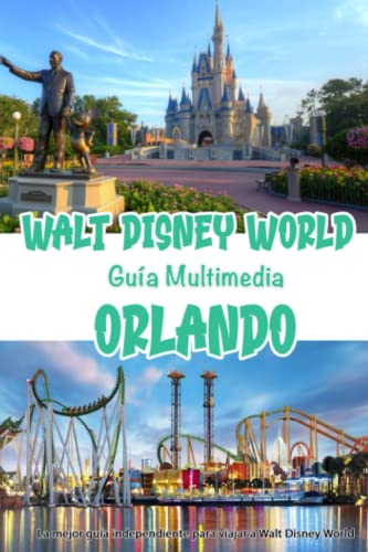 Walt Disney World y otros parques de orlando, Guía Multimedia: Todos los secretos y consejos para viajar a Walt Disney World (Guías de Viaje 