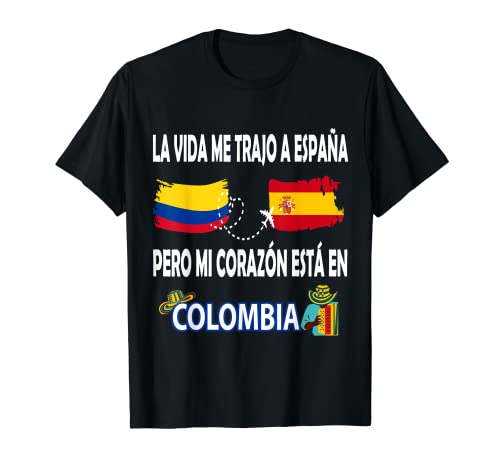 La vida me trajo a España, pero mi corazón está en Colombia Camiseta
