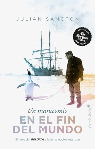 Un manicomio en el fin del mundo: El viaje del Bélgica a la larga noche antártica (ENSAYO)