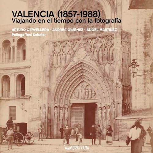 Valencia (1857-1988). Viajando en el tiempo con la fotografía (Odissea)